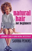 Natural Hair For Beginners: A Beginner's Guide To Going Natural Successfully!