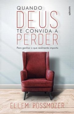 Quando Deus te convida a perder: Para ganhar o que realmente importa - Possmozer, Ellem