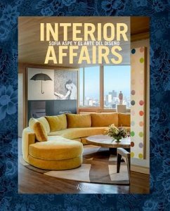 Interior Affairs (Spanish Edition): Sofía Aspe Y El Arte de Diseño de Interiores - Aspe, Sofia; Hayek, Salma