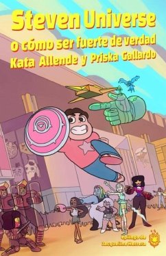 Steven Universe: O cómo ser fuerte de verdad - Gallardo, Priska; Allende, Kata