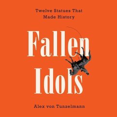 Fallen Idols: Twelve Statues That Made History - Tunzelmann, Alex Von