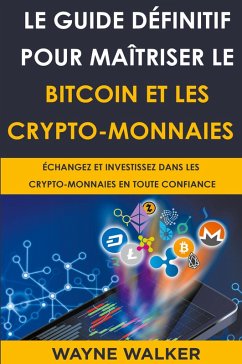 Le Guide définitif pour maîtriser le bitcoin et les crypto-monnaies - Walker, Wayne