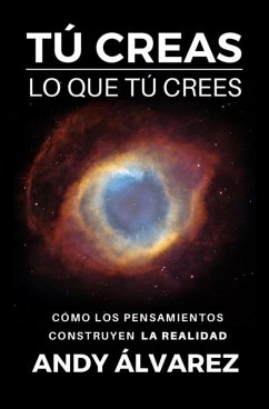 Tú Creas lo que tú Crees (eBook, ePUB) - Álvarez, Andy