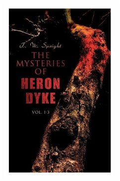 The Mysteries of Heron Dyke (Vol. 1-3): A Novel of Incident - Speight, T. W.