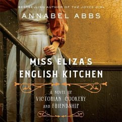 Miss Eliza's English Kitchen: A Novel of Victorian Cookery and Friendship - Abbs, Annabel