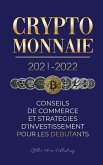 Crypto-monnaie 2021-2022: Conseils du Commerce et Stratégies d'Investissement pour les Débutants (Bitcoin, Ethereum, Ripple, Doge, Cardano, Shib