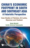 China's Economic Footprint in South and Southeast Asia: A Futuristic Perspective - Case Studies of Pakistan, Sri Lanka, Myanmar and Thailand