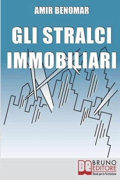 Gli Stralci Immobiliari: Come Investire nel Settore Immobiliare Combinando Stralci e Cessioni di Compromesso - Benomar, Amir