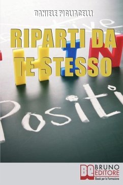 Riparti da Te Stesso: Come Cambiare il Corso della Tua Vita Ispirandoti alle Storie dei Grandi Uomini - Pigliacelli, Daniele