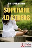 Superare lo Stress: Tecniche di Rilassamento ed Esercizi di Meditazione per Raggiungere la Tranquillità in Ogni Aspetto della Tua Vita