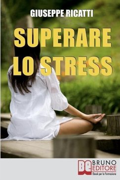 Superare lo Stress: Tecniche di Rilassamento ed Esercizi di Meditazione per Raggiungere la Tranquillità in Ogni Aspetto della Tua Vita - Ricatti, Giuseppe