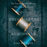 The Dressmakers of Auschwitz Lib/E: The True Story of the Women Who Sewed to Survive