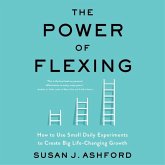 The Power of Flexing: How to Use Small Daily Experiments to Create Big Life-Changing Growth
