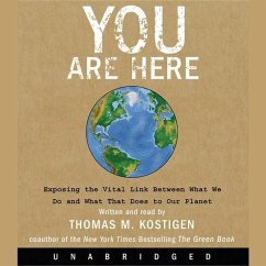 You Are Here: Exposing the Vital Link Between What We Do and What That Does to Our Planet - Kostigen, Thomas M.