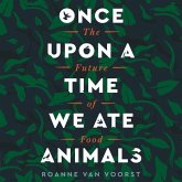 Once Upon a Time We Ate Animals Lib/E: The Future of Food