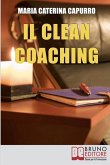 Il Clean Coaching: Come Sfruttare il Pensiero Metaforico per Facilitare il Cliente a Trovare Risposte e Soluzioni in Modo del Tutto Natur