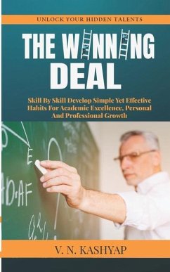 The Winning Deal: Skill By Skill Develop Simple Yet Effective Habits For Academic Excellence, Personal And Professional Growth - Kashyap, V. N.