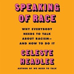 Speaking of Race: Why Everybody Needs to Talk about Racism--And How to Do It - Headlee, Celeste
