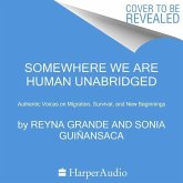 Somewhere We Are Human Lib/E: Authentic Voices on Migration, Survival, and New Beginnings
