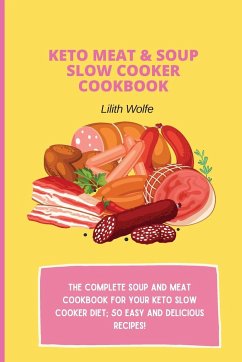 Keto Meat & Soup Slow Cooker Cookbook - Wolfe, Lilith