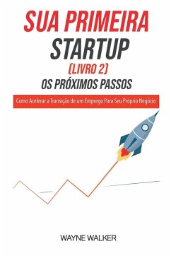 Sua Primeira Startup (Livro 2) Os Próximos Passos - Walker, Wayne