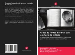 O uso de fontes literárias para o estudo da história - Díaz González, Lourdes; Quintana Alfonso, Rafael Isaac; Rodríguez Barrios, Maité