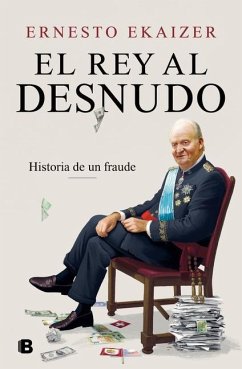 El rey al desnudo : historia de un fraude - Ekaizer, Ernesto