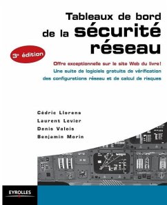 Tableaux de bord de la sécurité réseau: Offre exceptionnelle sur le site Web du livre ! Une suite de logiciels gratuits de vérification des configurat - Llorens, Cédric; Levier, Laurent; Valois, Denis