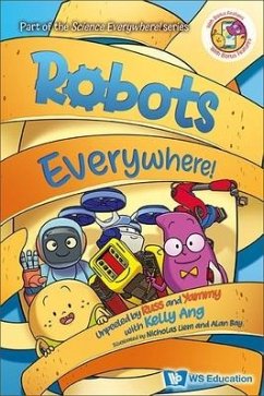 Robots Everywhere!: Unpeeled by Russ and Yammy with Kelly Ang - Ang, Kelly Su-Fern