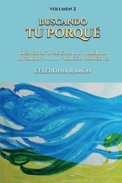 Buscando tu porqué: Despierta tu pasión, sigue tu brújula interior y vive una vida con propósito - Ramón, Celedonia