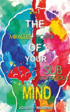 The Miracles of Your Mind & The Power Of Your Subconscious Mind - Murphy, Joseph