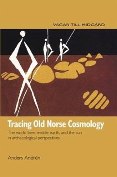 Tracing Old Norse Cosmology: The World Tree, Middle Earth and the Sun in Archaeological Perspectives - Andrén, Anders