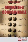 Marketing Condominiale: Come Acquisire Nuovi Condomini e Triplicare il Fatturato della Tua Attività di Gestione