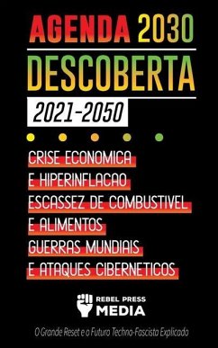 Agenda 2030 Descoberta (2021-2050): Crise Econômica e Hiperinflação, Escassez de Combustível e Alimentos, Guerras Mundiais e Ataques Cibernéticos (O G - Rebel Press Media