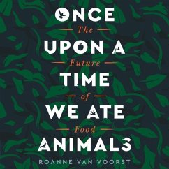 Once Upon a Time We Ate Animals: The Future of Food - Voorst, Roanne van
