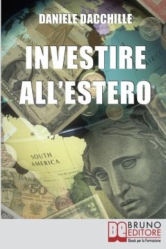 Investire all'Estero: Strategie per Portare la Tua Azienda a Investire con Successo sul Mercato Internazionale - Dacchille, Daniele