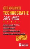 Vérité non Rapportée: Technocratie 2030 - 2050: Fraudes aux Vaccins, Cyberattaques, Guerres Mondiales et Contrôle de la Population; Exposé!