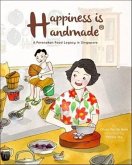 Happiness Is Handmade: A Peranakan Food Legacy in Singapore