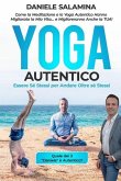 Yoga Autentico: Come la Meditazione e lo Yoga Autentico Hanno Migliorato la Mia Vita... e Miglioreranno Anche la Tua!: Essere Sé Stess