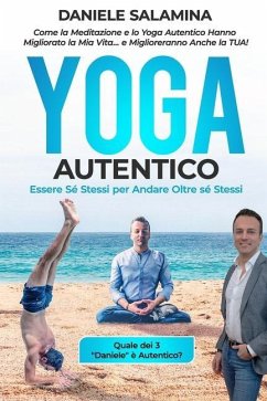 Yoga Autentico: Come la Meditazione e lo Yoga Autentico Hanno Migliorato la Mia Vita... e Miglioreranno Anche la Tua!: Essere Sé Stess - Salamina, Daniele