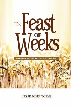 The Feast of Weeks: Unveiling the mystery of the last days - Tofah, Jesse John