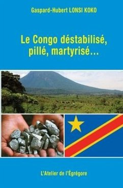 Le Congo déstabilisé, pillé, martyrisé... - Lonsi Koko, Gaspard-Hubert