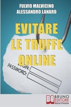 Evitare Le Truffe Online: Acquisti Sicuri e Risparmi Garantiti Senza Cadere nella Rete dei Truffatori Informatici - Lanaro, Alessandro; Malvicino, Fulvio