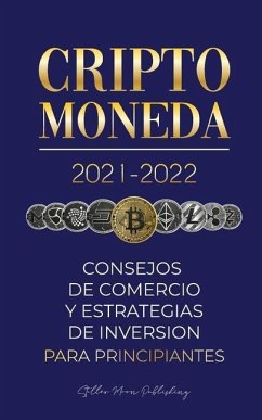Criptomoneda 2021-2022: Consejos de Comercio y Estrategias de Inversión para Principiantes (Bitcoin, Ethereum, Ripple, Doge, Cardano, Shiba, S - Stellar Moon Publishing
