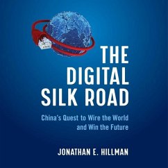 The Digital Silk Road: China's Quest to Wire the World and Win the Future - Hillman, Jonathan E.