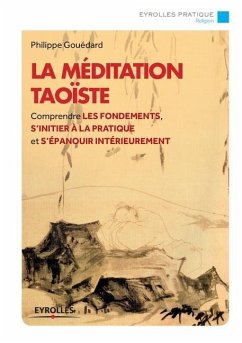 La méditation taoïste: Comprendre les fondements, s'initier à la pratique et s'épanouir intérieurement. - Goudard, Philippe