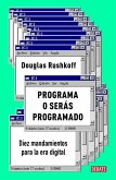 Programa O Serás Programado: Diez Mandamientos Para La Era Digital / Program or Be Programmed: Ten Commands for a Digital Age