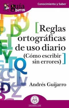 GuíaBurros: Reglas ortográficas de uso diario: Cómo escribir sin errores - Guijarro, Andrés