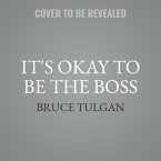 It's Okay to Be the Boss: The Step-By-Step Guide to Becoming the Manager Your Employees Need