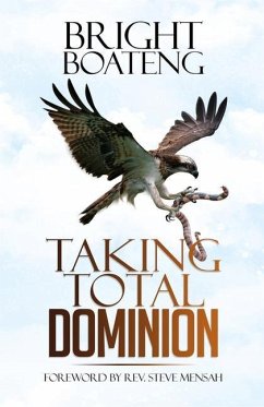 Taking Total Dominion - Boateng, Bright